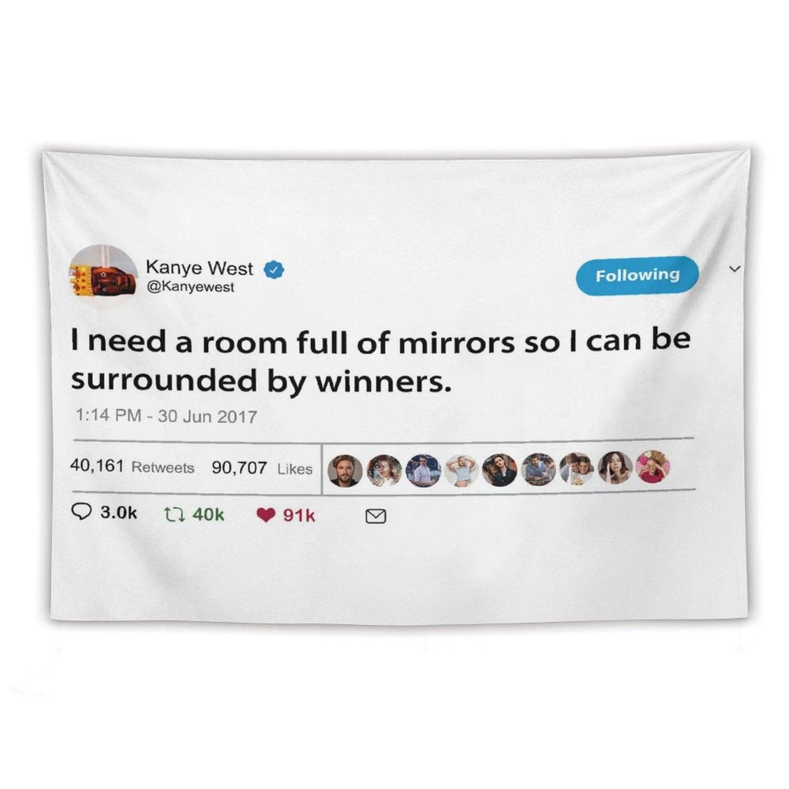 Kanye I Need A Room Full of Mirrors So I Can Be Surrounded by Winners Tapestry