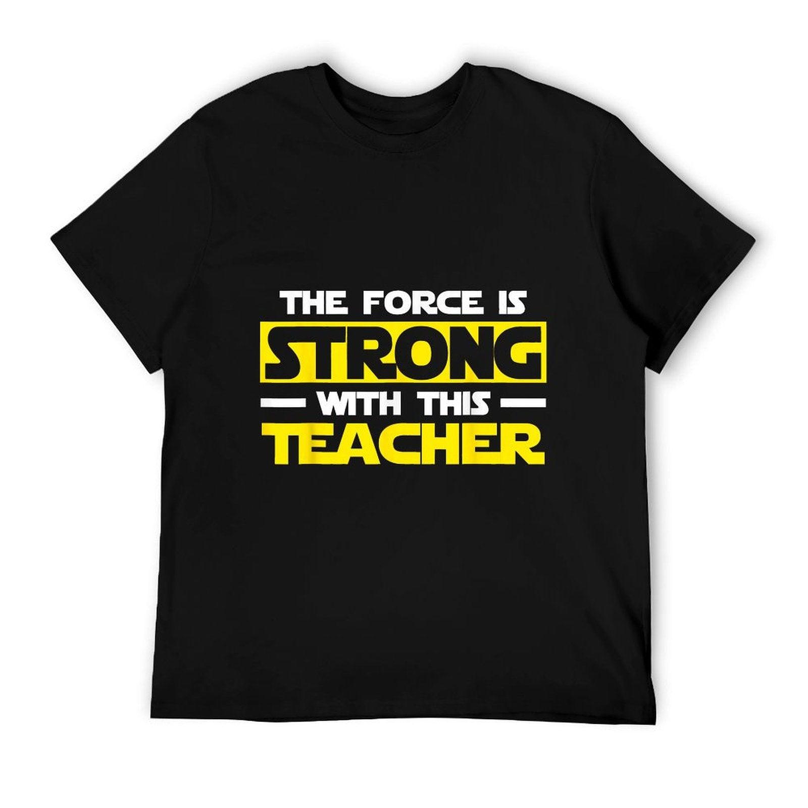 The Force Is Strong With This My Teacher T-Shirt