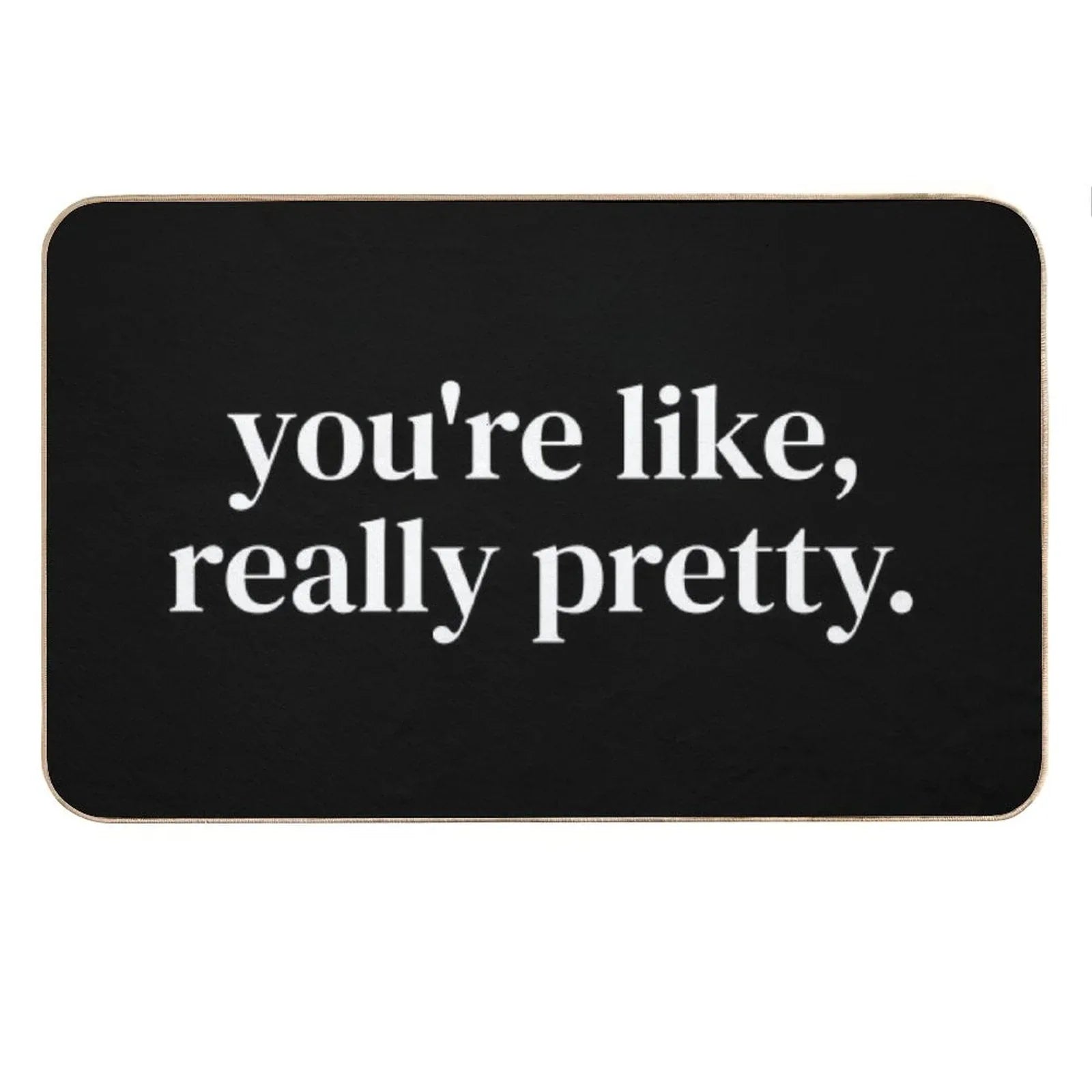 You're Like Really Pretty Bath Mat