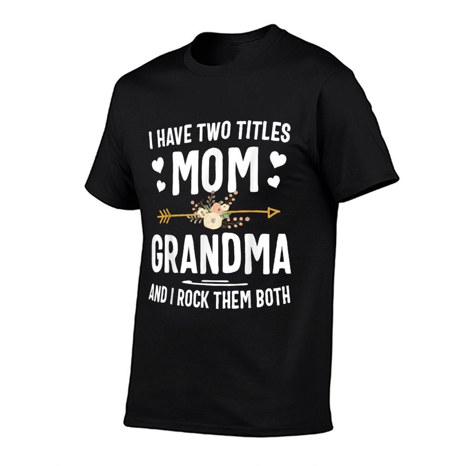 I Have Two Titles Mom And Grandma Shirt Mothers Day Gifts T-Shirt