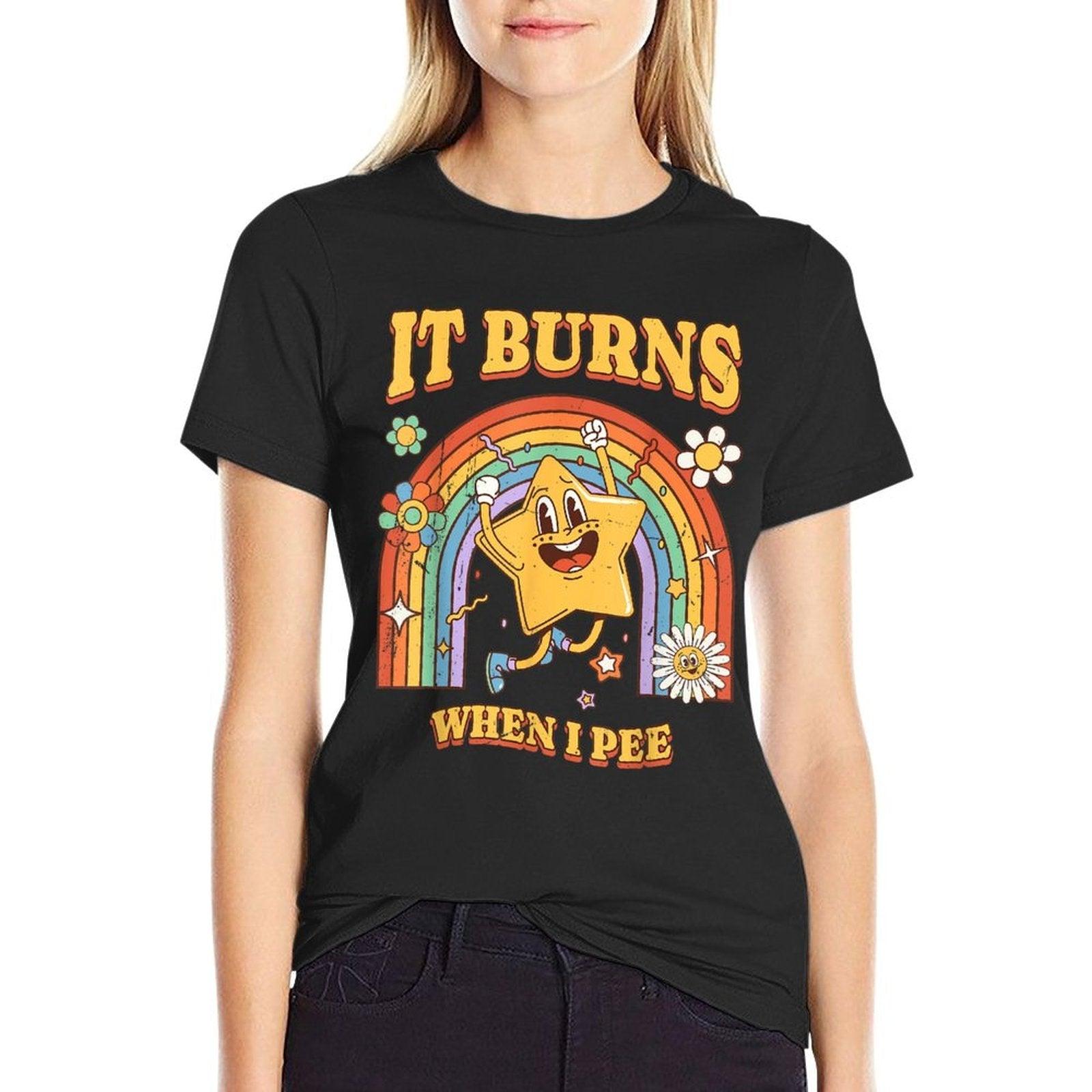 Funny Saying "It Burns When I Pee"! Sarcastic, Ironic T-Shirt