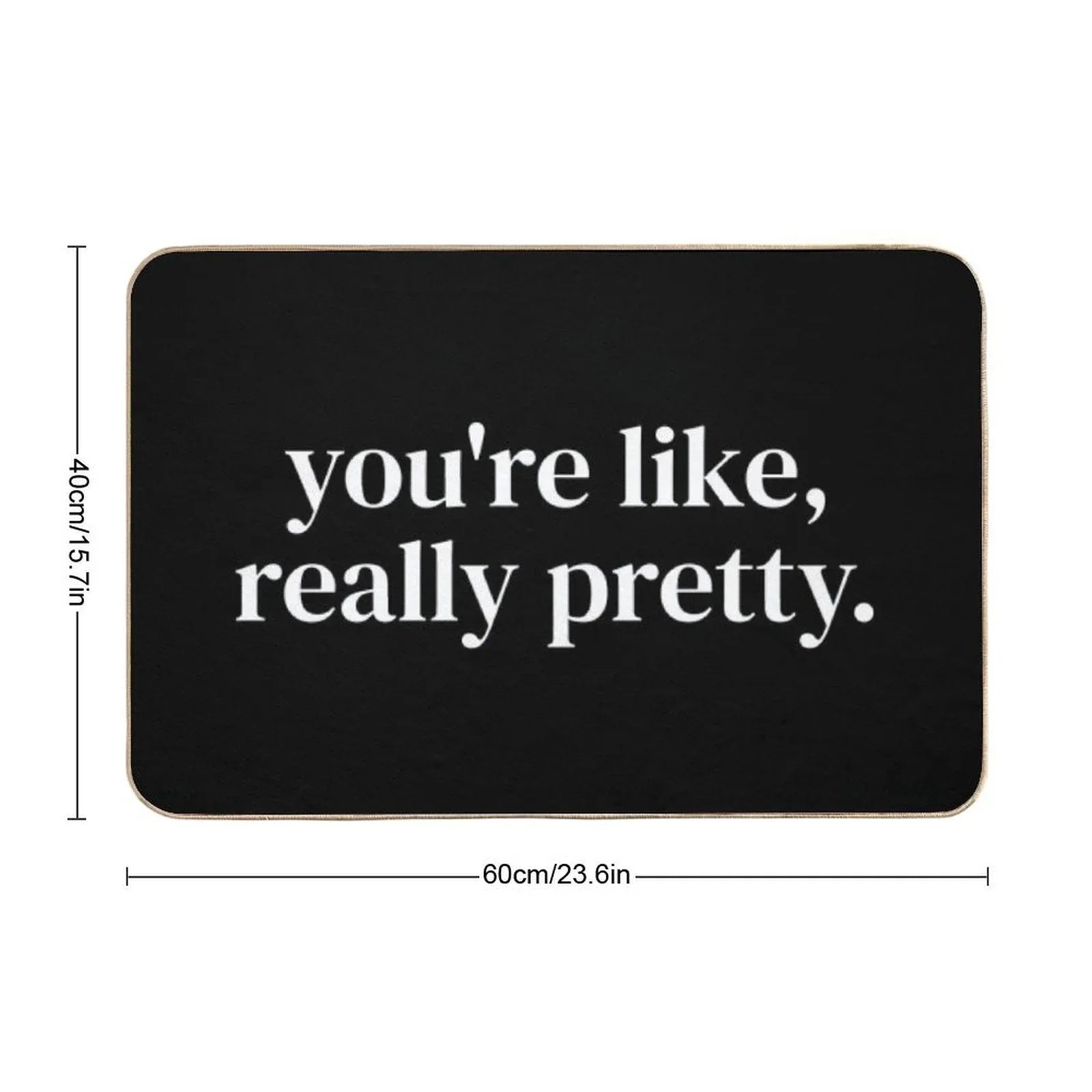 You're Like Really Pretty Bath Mat