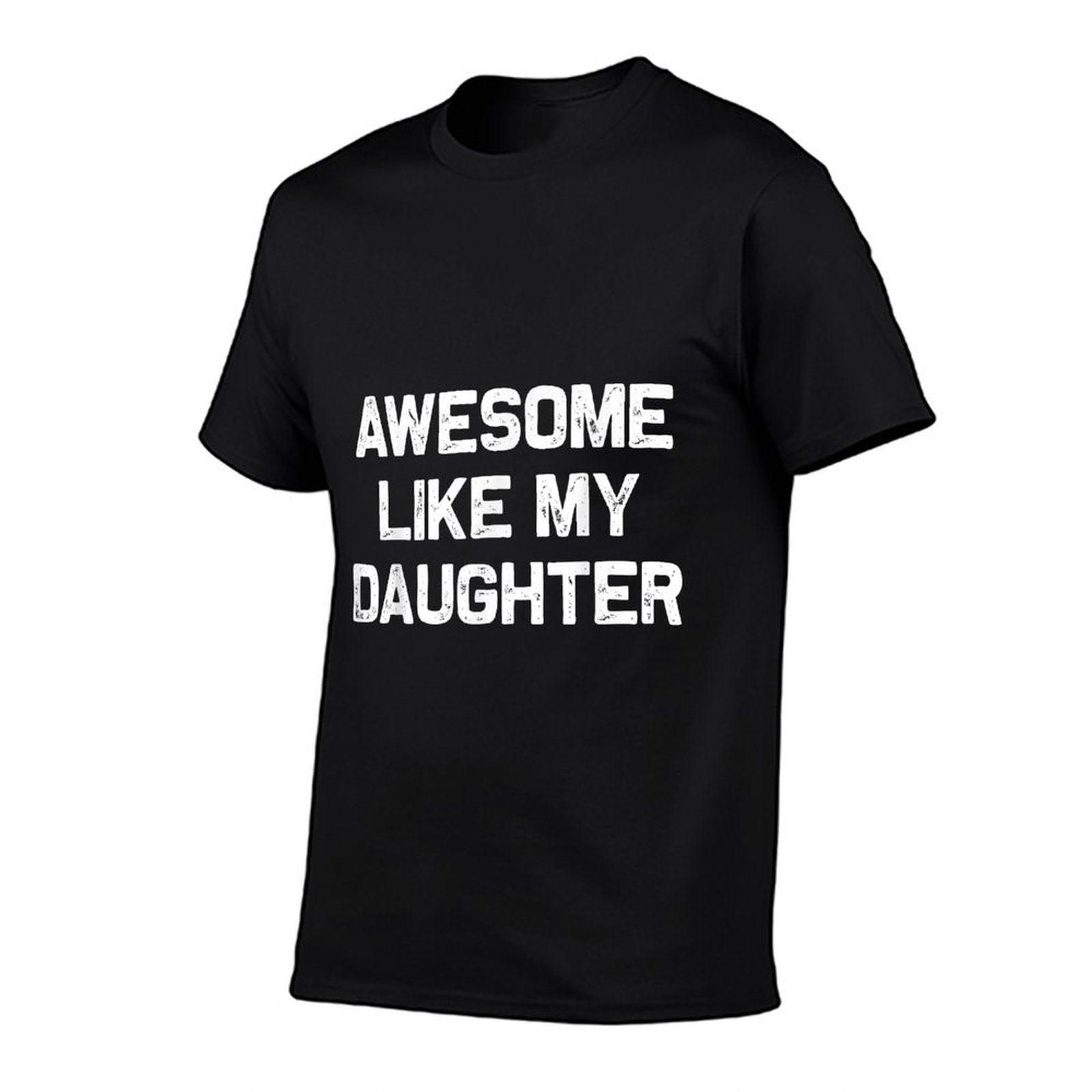 Awesome Like My Daughter Gifts Men Funny Fathers Day Dad T-Shirt