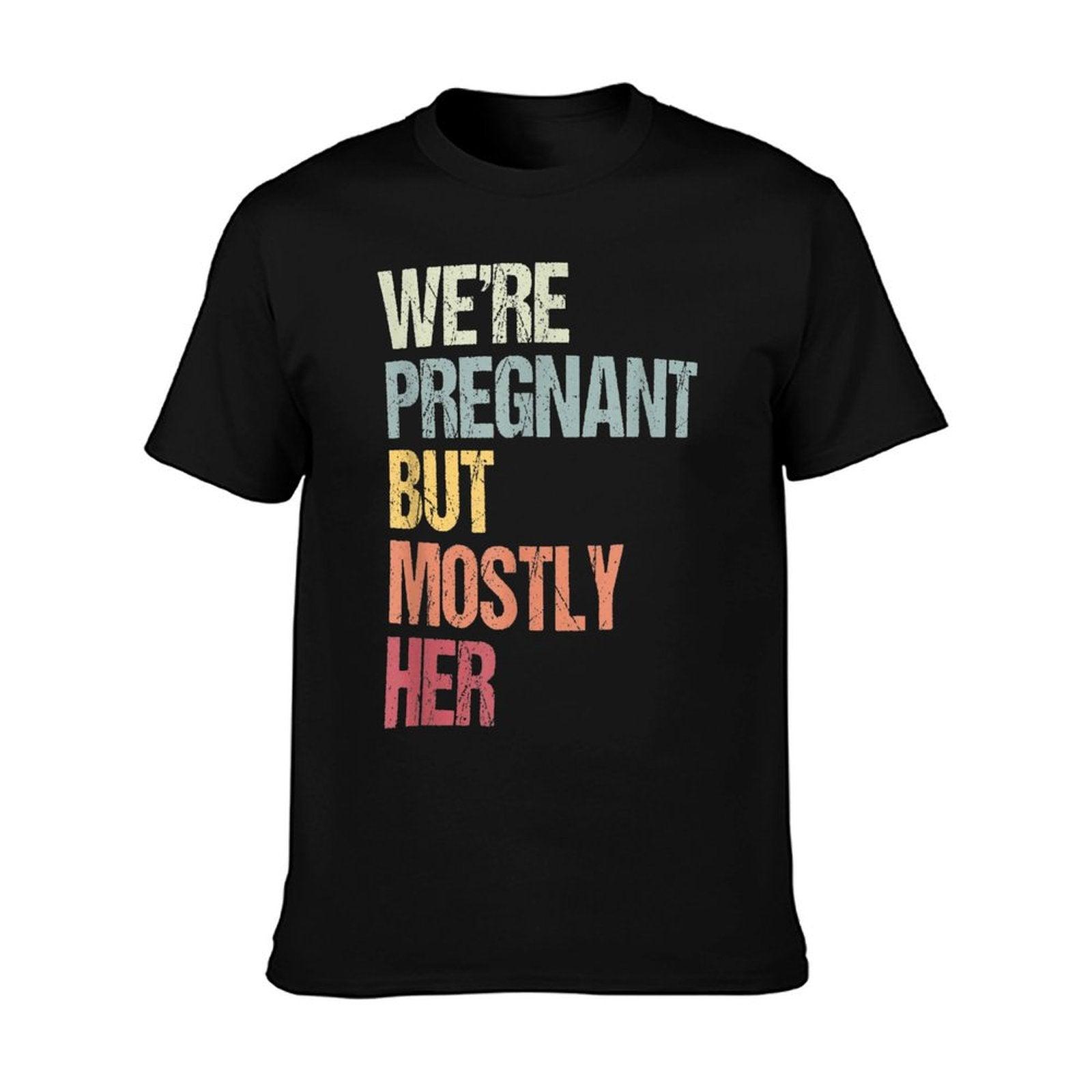 We're Pregnant But Mostly Her For An Expectant Father Gift T-Shirt