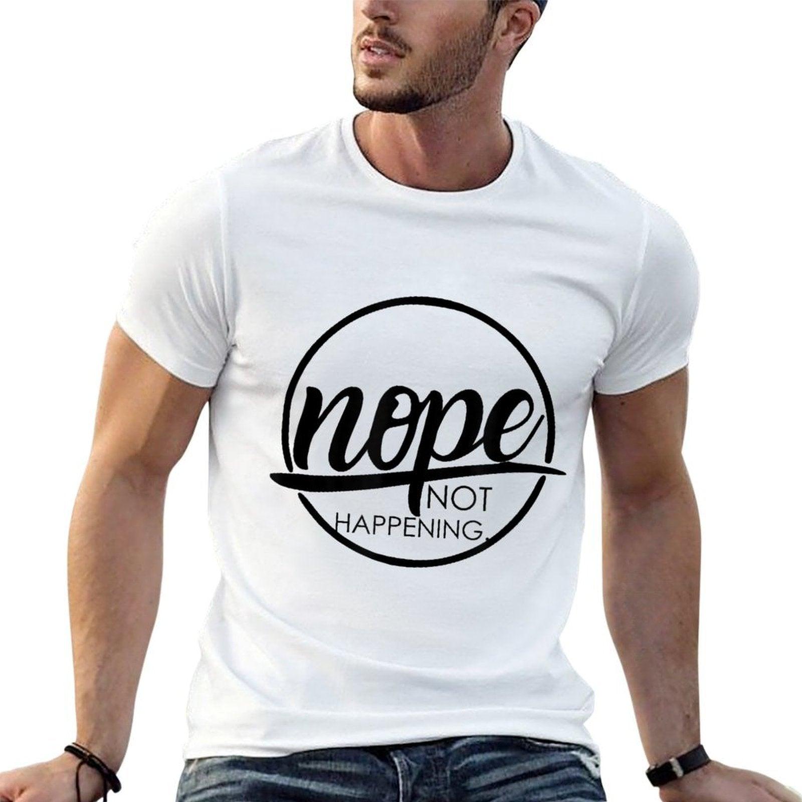 Nope Not Happening  Affordable Price T-Shirt