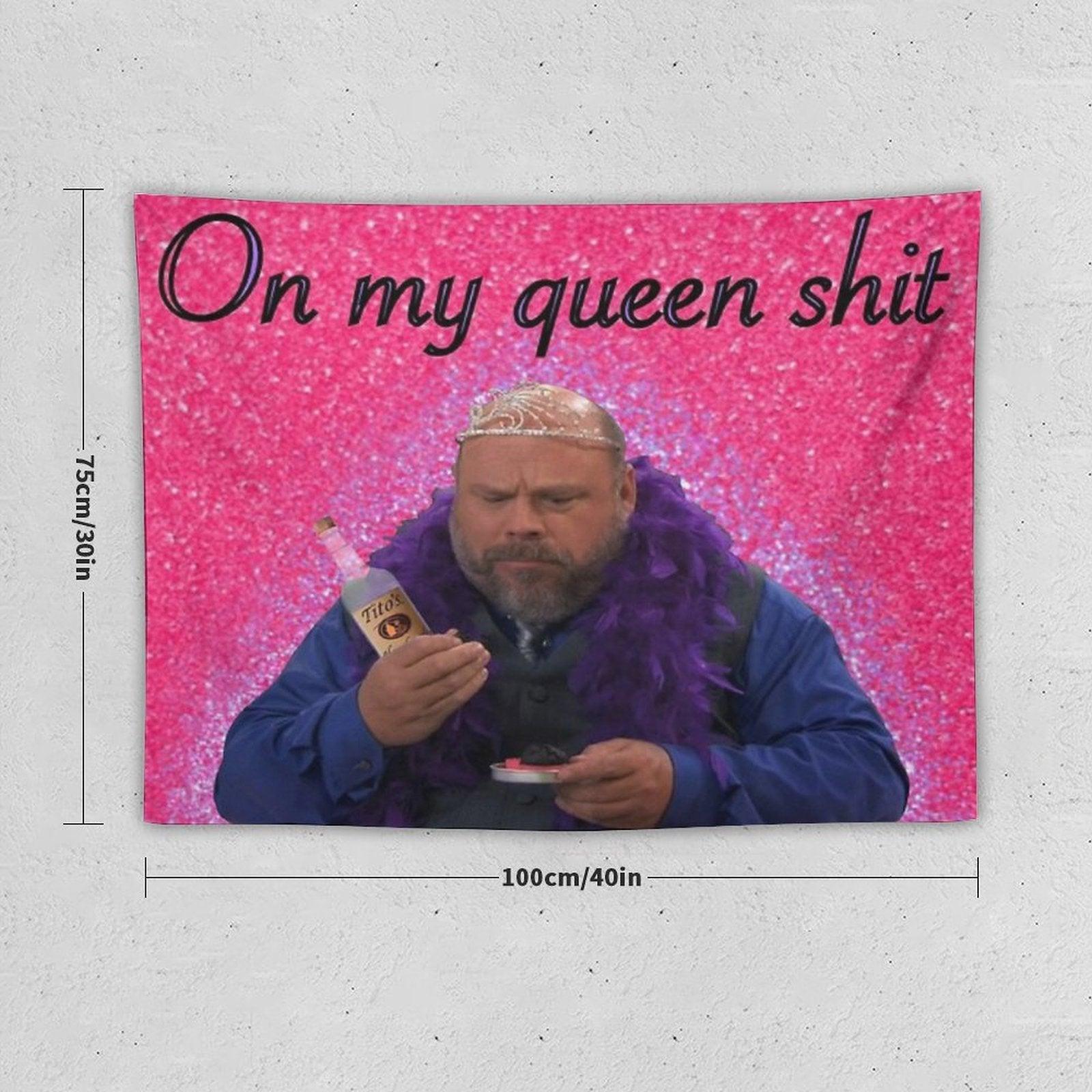 Bertram On My Queen Shit Tapestry Tapestry