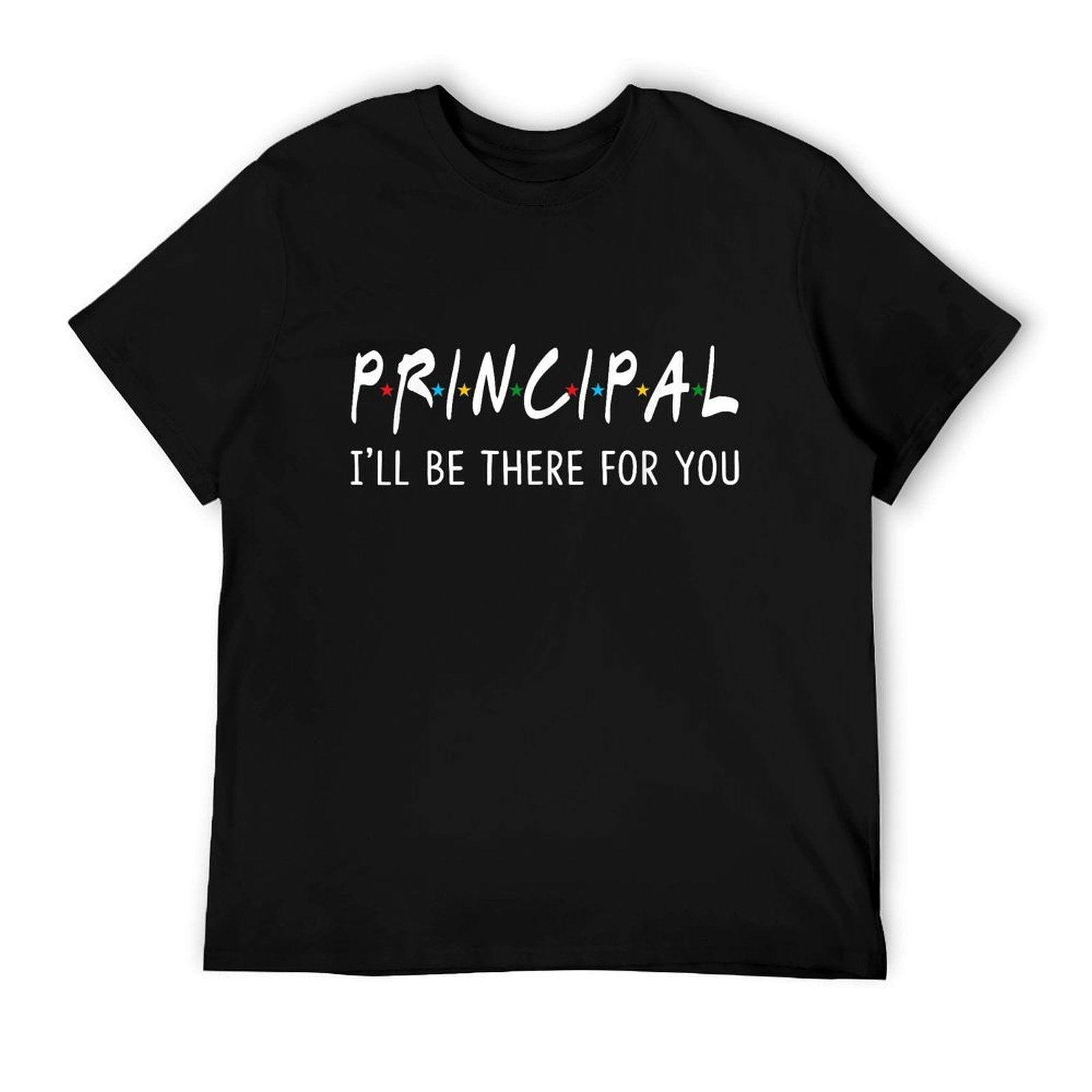 Principal I'll Be There for You Funny Back to School Gifts T-Shirt