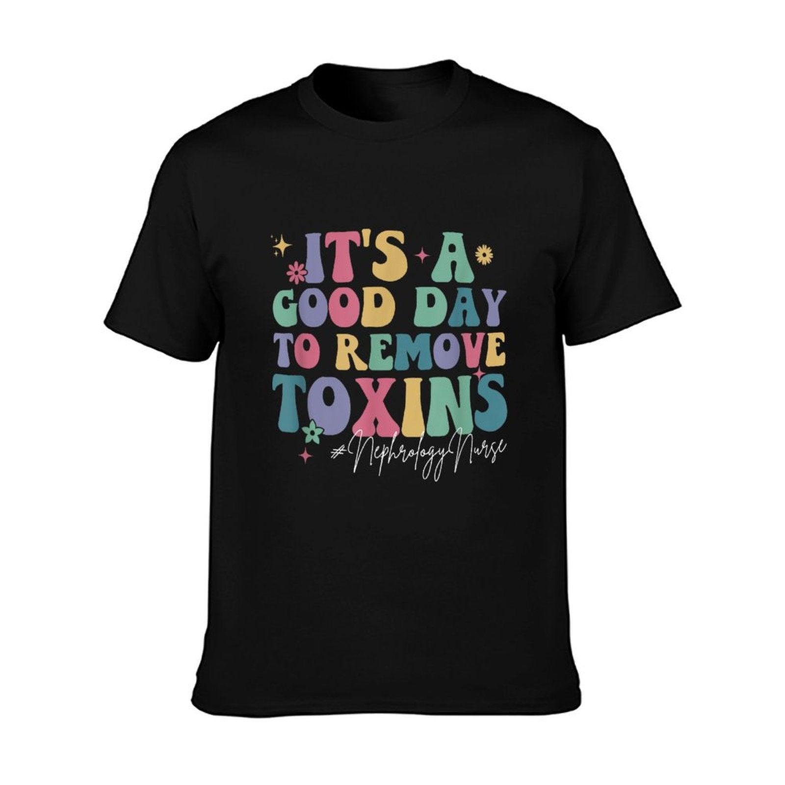 Its A Good Day To Remove Toxins Dialysis Nephrology Nurse T-Shirt