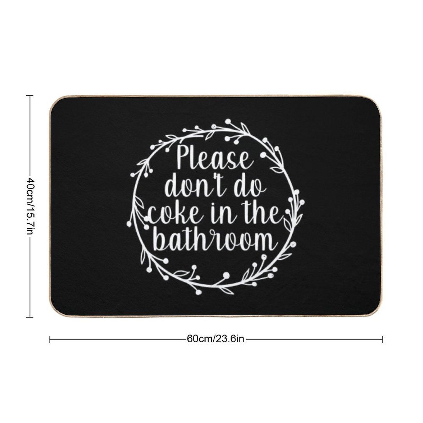 Please Don't Do Coke In The Bathroom - Funny Quote, Washroom, Drugs Bath Mat