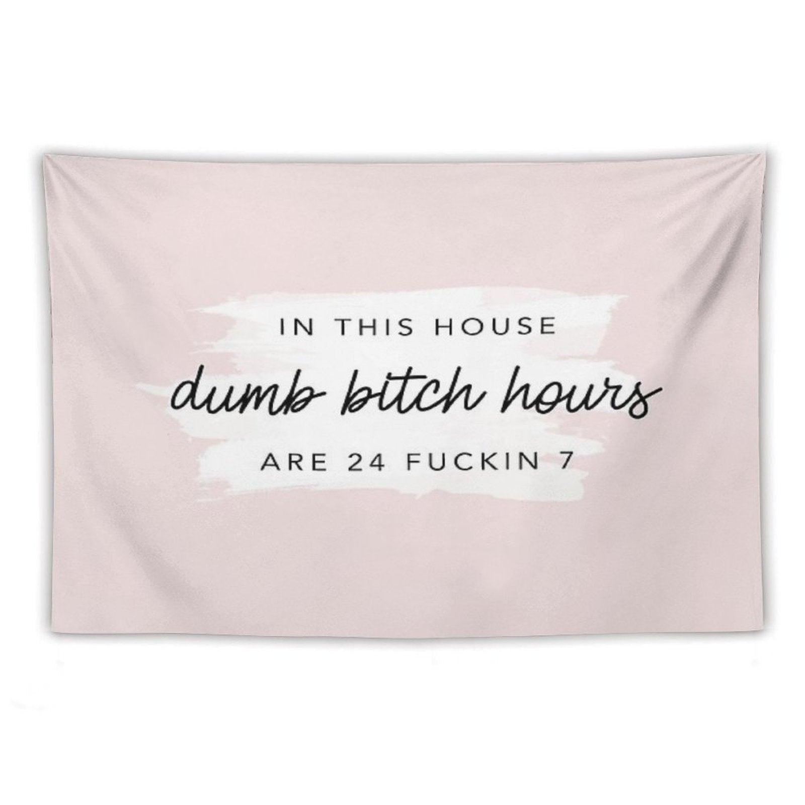 Original In This House, Dumb Bitch Hours Are 24 Fuckin 7 Tapestry