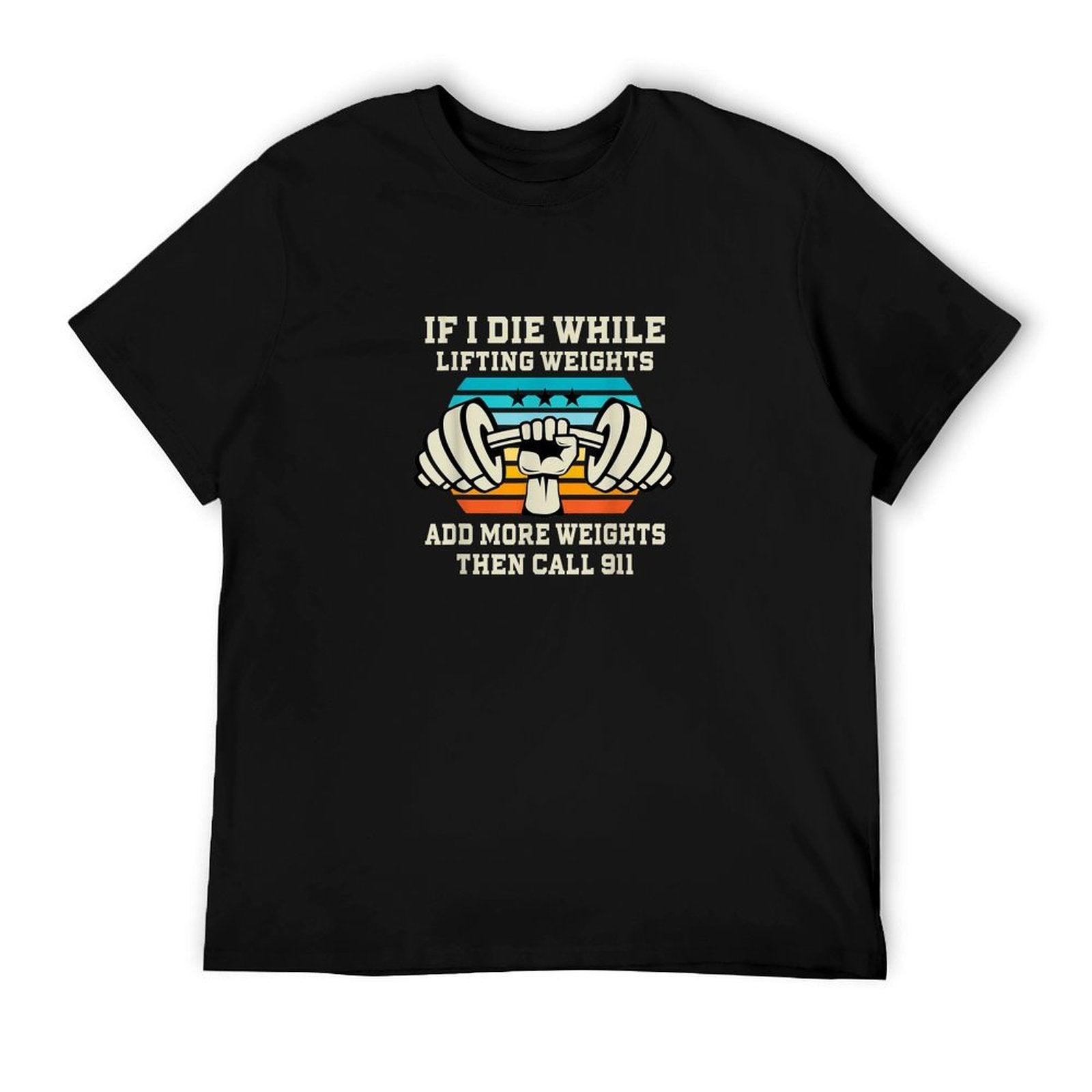 If I Die While Lifting Weights - Funny Workout & Gym Gift T-Shirt
