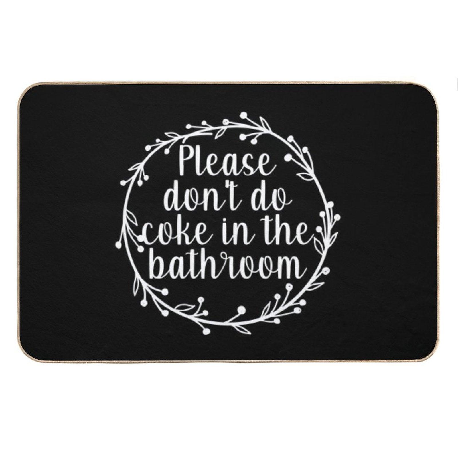 Please Don't Do Coke In The Bathroom - Funny Quote, Washroom, Drugs Bath Mat