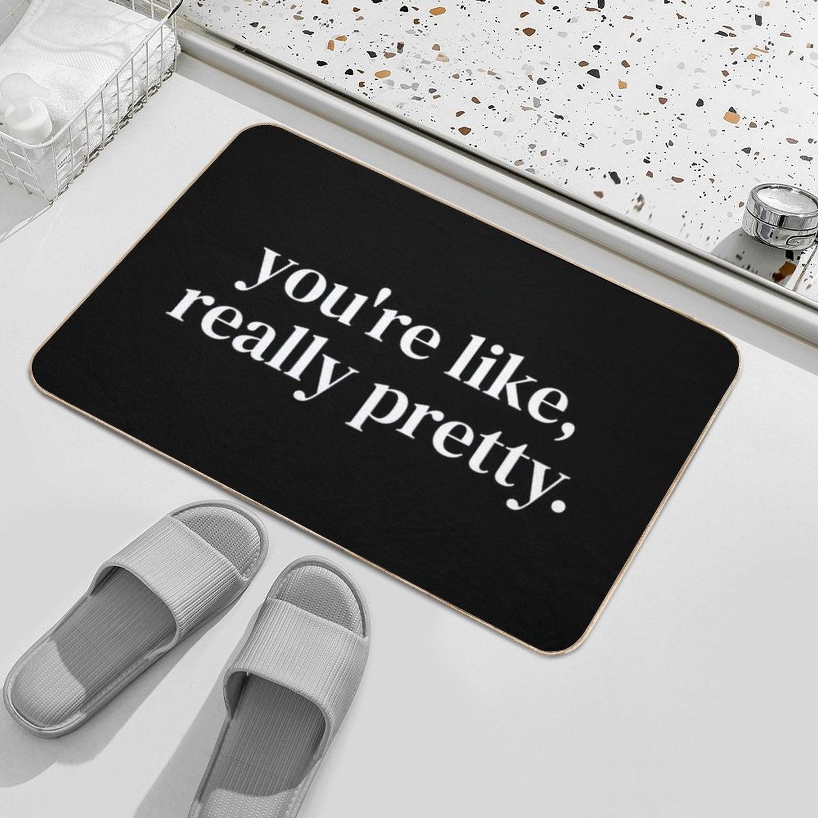 You're Like Really Pretty Bath Mat
