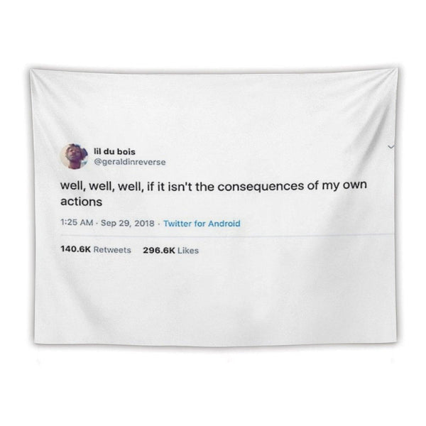 Consequences of My Own Actions Tweet Tapestry Tapestry
