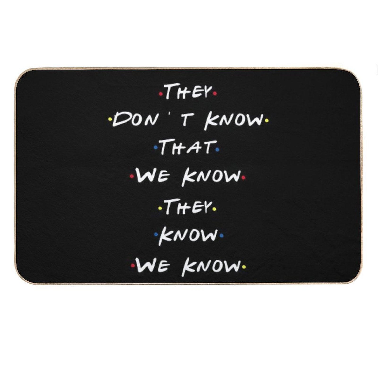They Dont Know That We Know They Know We Know Bath Mat