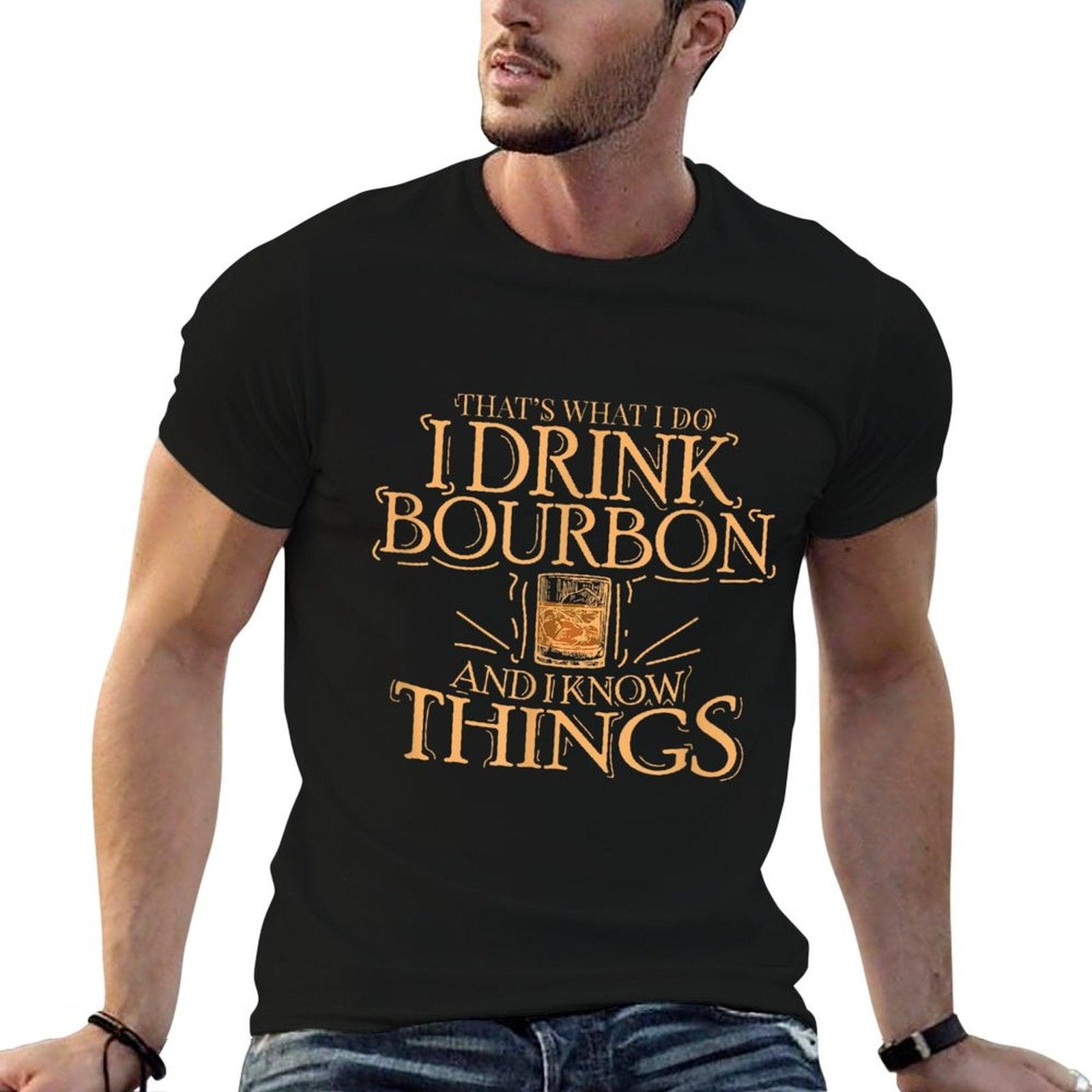 That's What I Do I Drink Bourbon And I Know Things T-Shirt