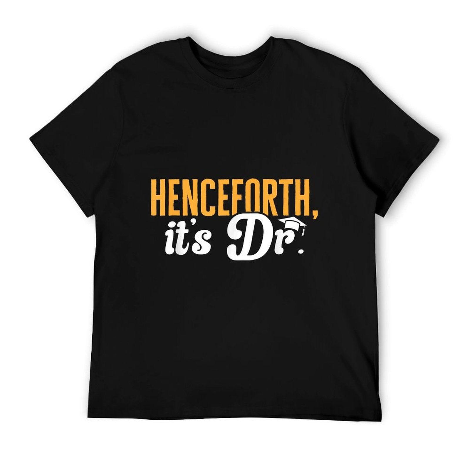 PhD Graduate Doctorate Degree Henceforth It's Dr. T-Shirt