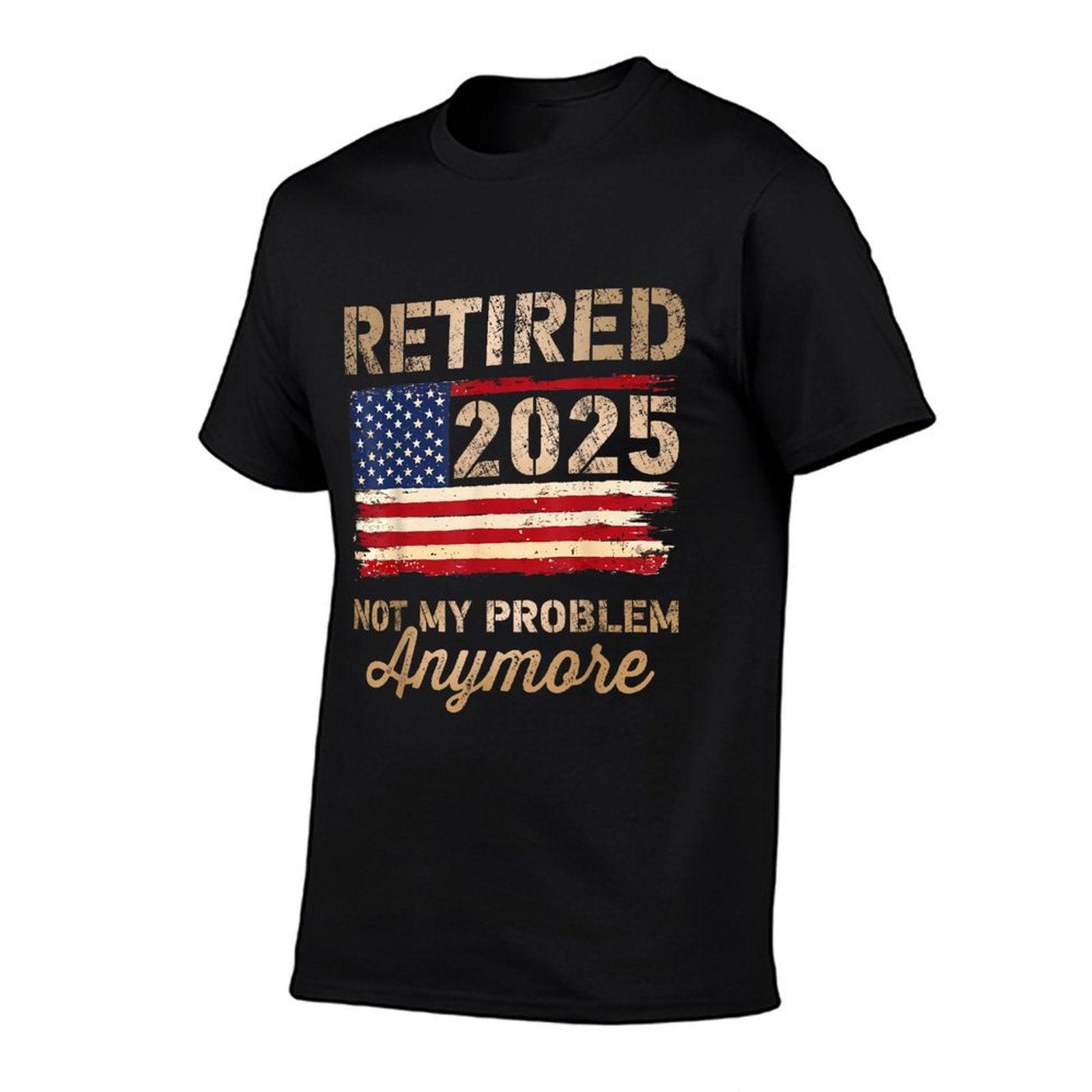 Retired 2025 Not My Problem Anymore US Flag for Retirement T-Shirt