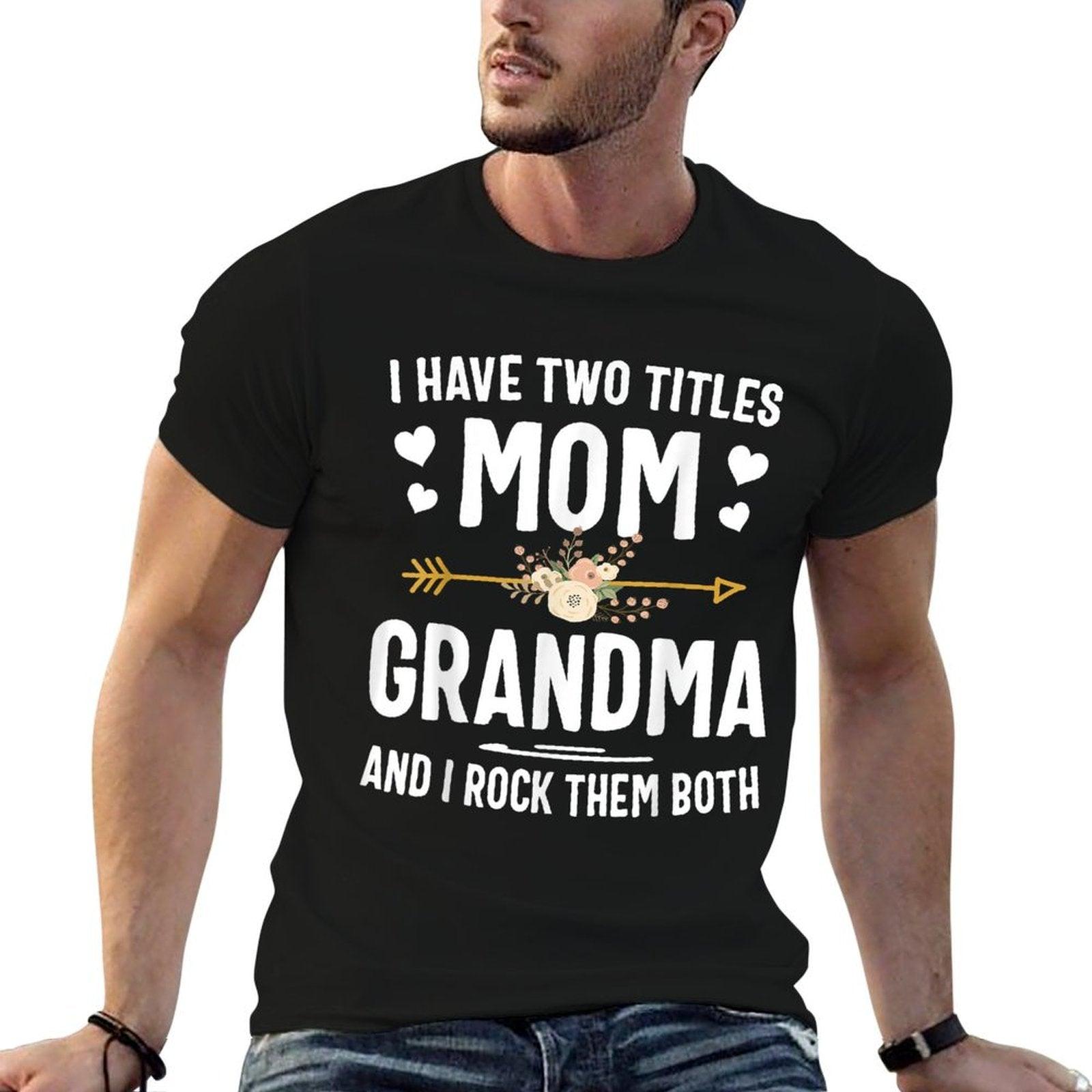 I Have Two Titles Mom And Grandma Shirt Mothers Day Gifts T-Shirt