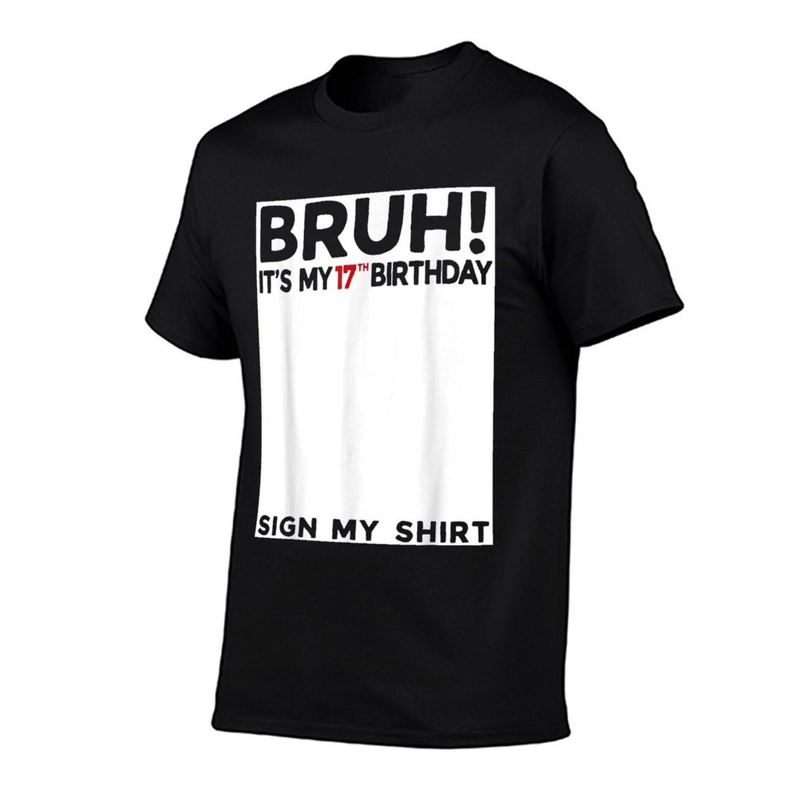 Bruh It's My 17th Birthday Sign My 17 Years Old Bday T-Shirt