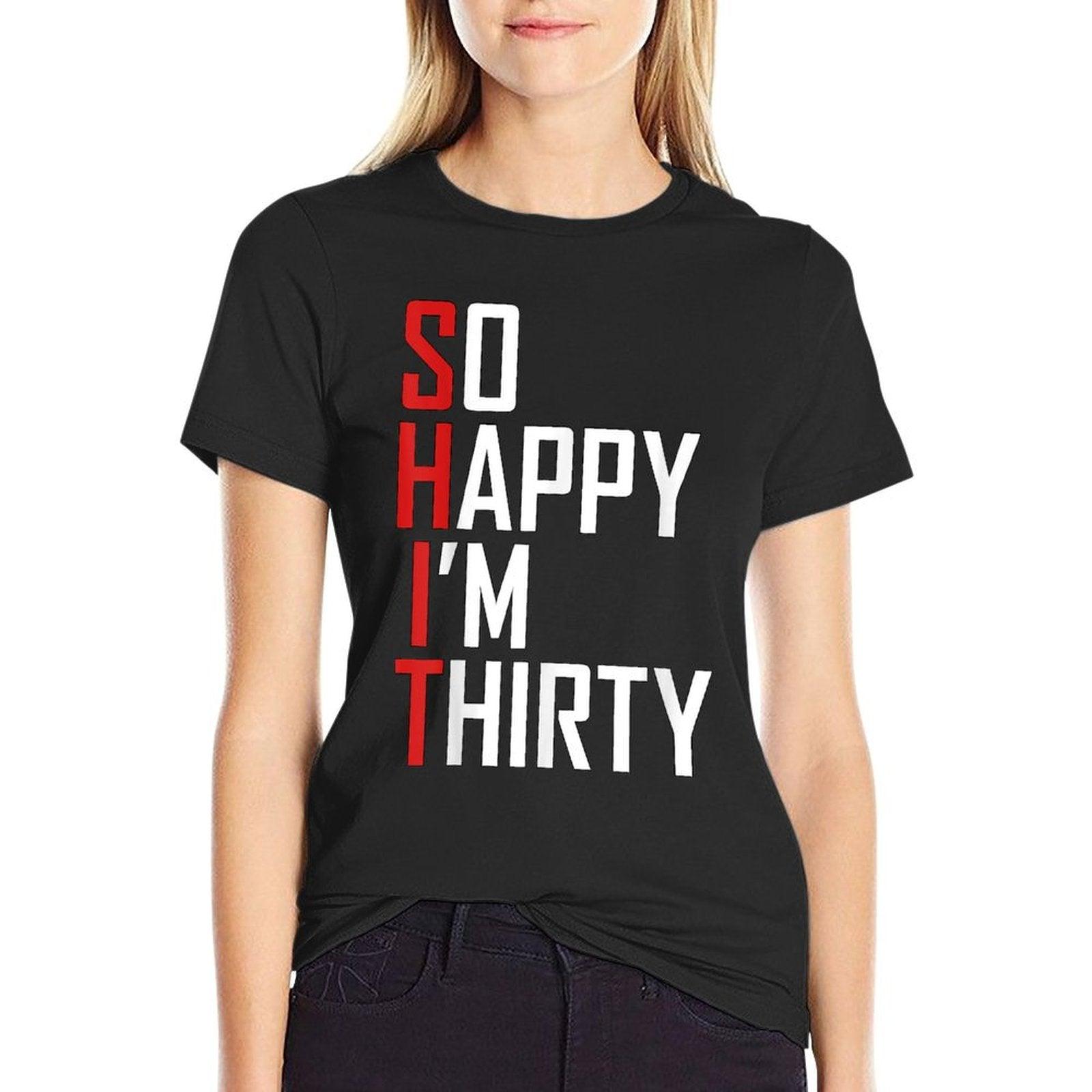 Funny 30th Birthday Gift So Happy I'm Thirty 30 Year Old T-Shirt
