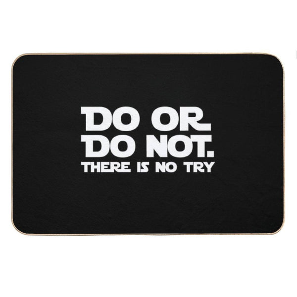 Do Or Do Not There Is No Try Bath Mat