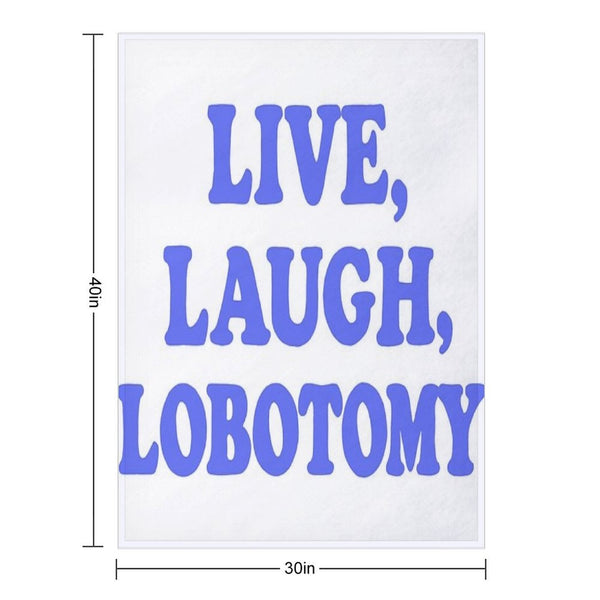Live, Laugh, Lobotomy- Blue Easy Care Throw Blanket