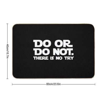 Do Or Do Not There Is No Try Bath Mat