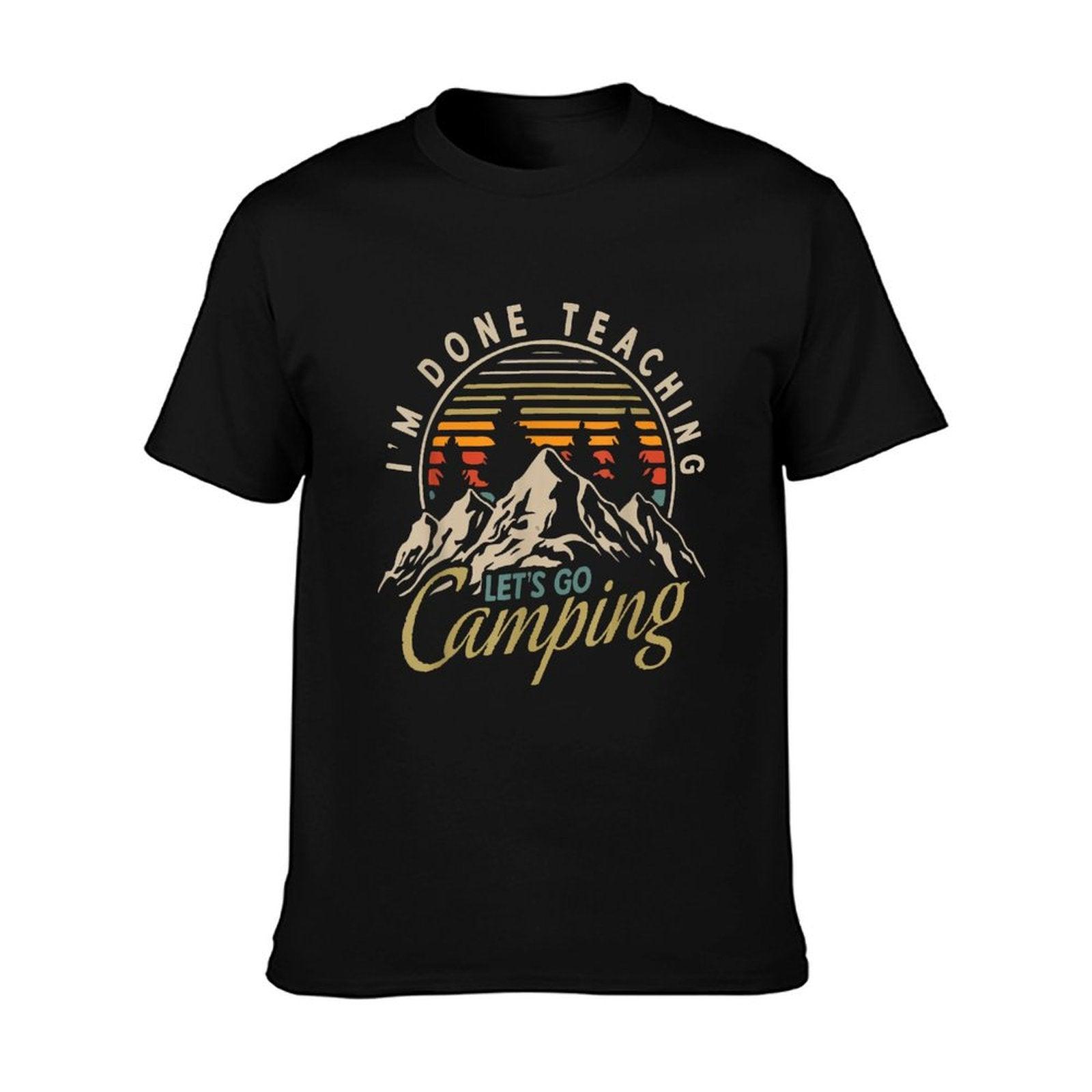 I'm Done Teaching Let's Go Camping Teacher Camping Lover T-Shirt