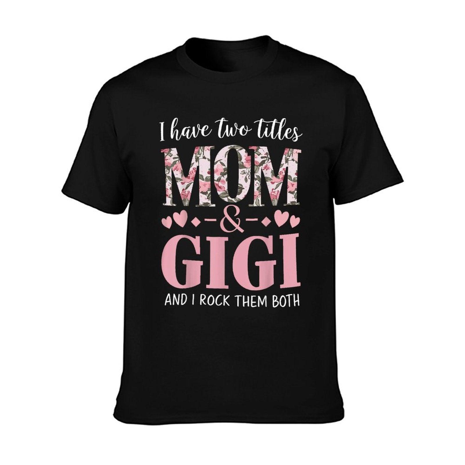 Grandma I Have Two Titles Mom And Gigi T-Shirt