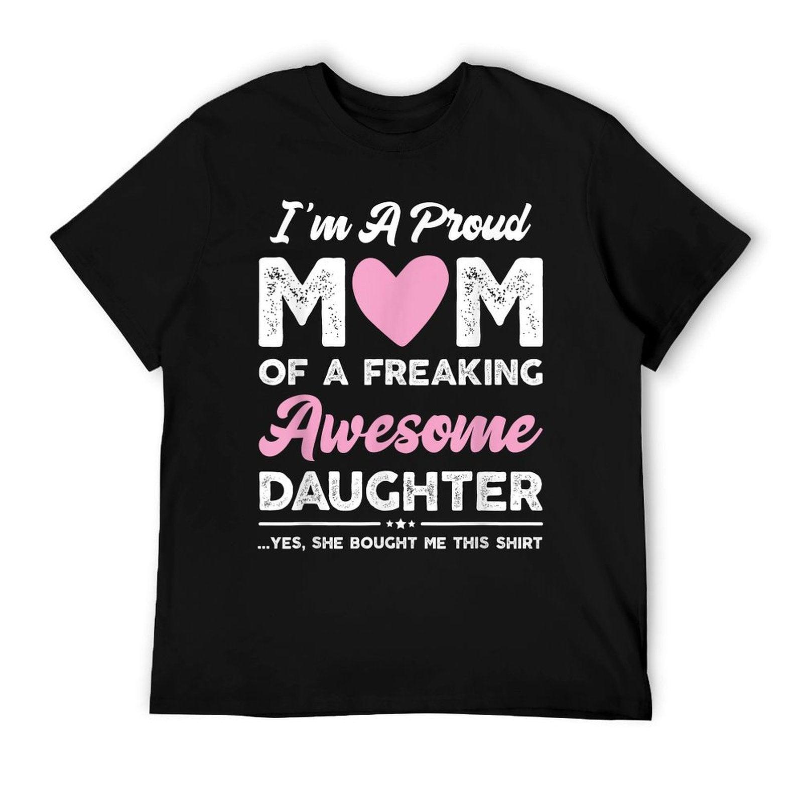 I'm A Proud Mom Gift From Daughter Funny Mothers Day T-Shirt