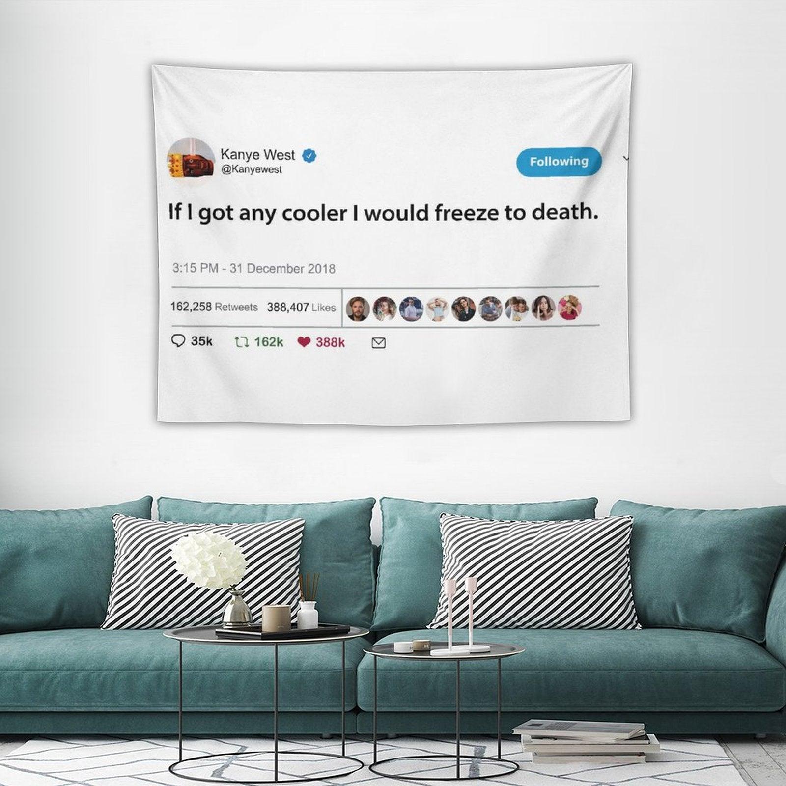 Kanye West Tweet If I Got Any Cooler I Would Freeze to Death Tapestry