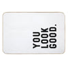 You Look Good - Funny Saying Bath Mat