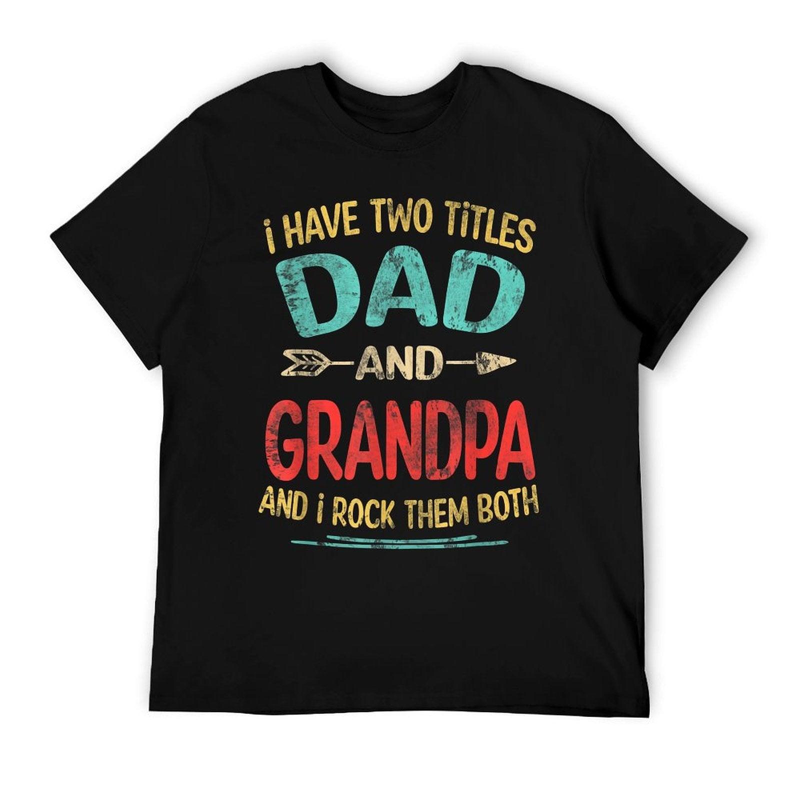 I Have Two Titles Dad And Grandpa Father's Day Grandpa Gift T-Shirt