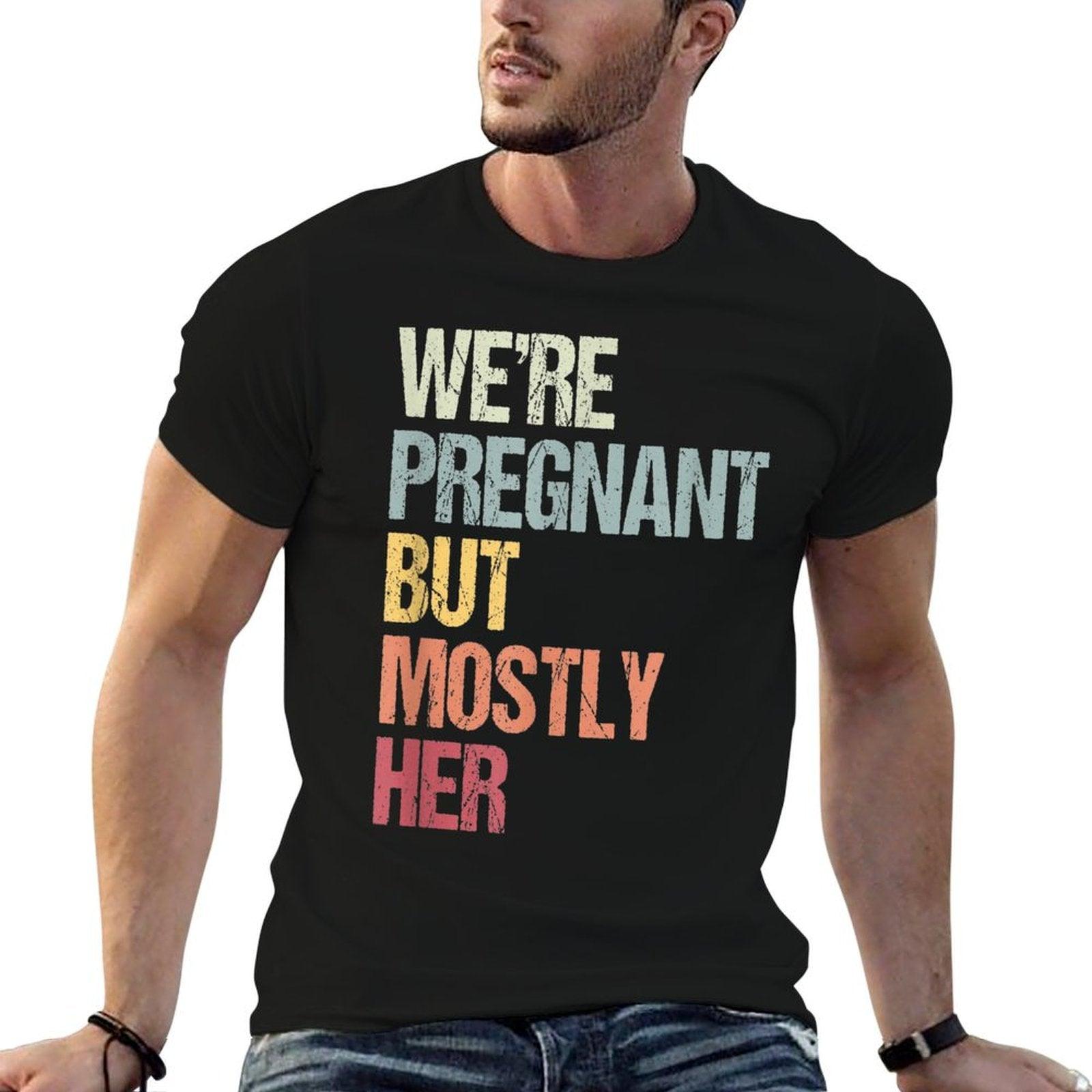 We're Pregnant But Mostly Her For An Expectant Father Gift T-Shirt