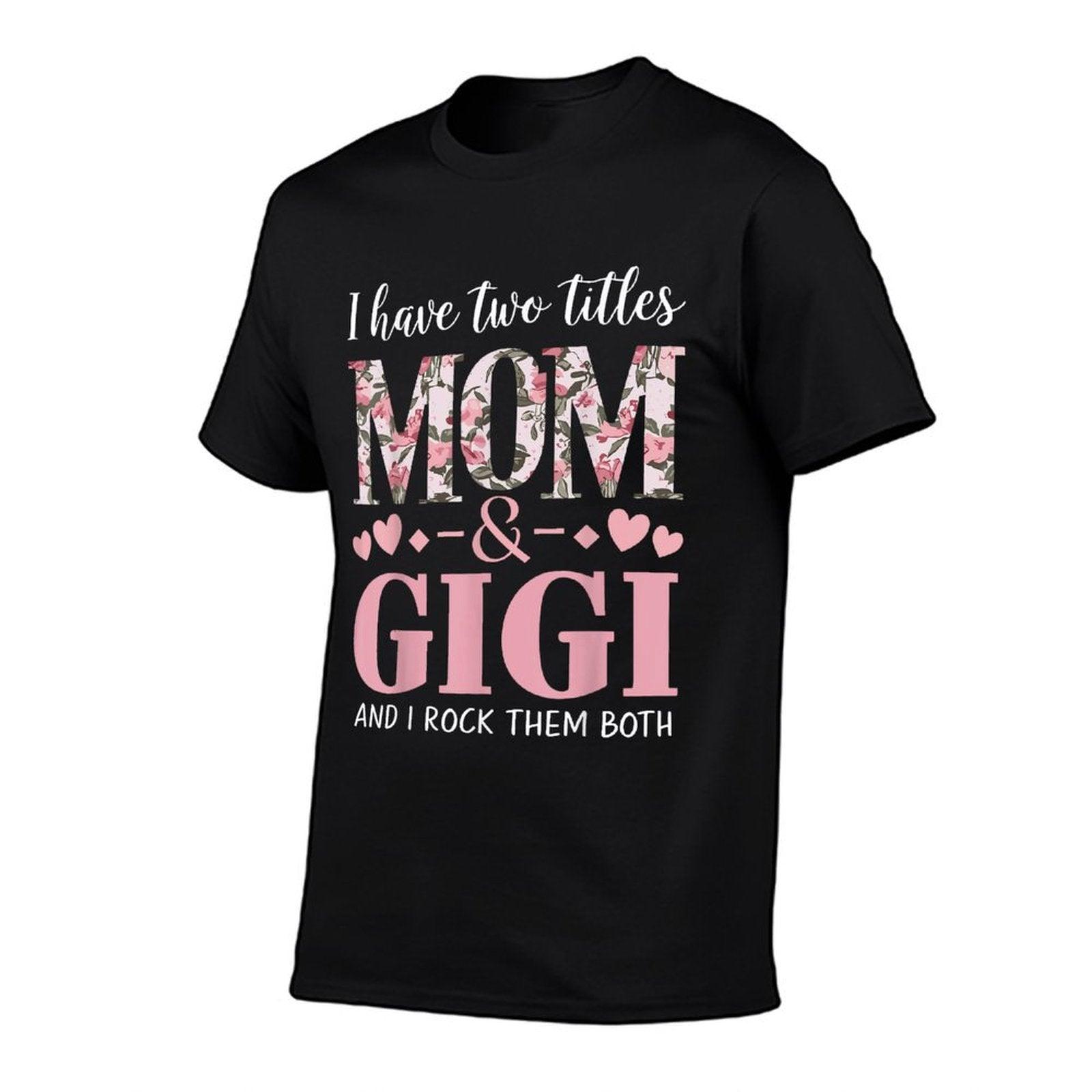 Grandma I Have Two Titles Mom And Gigi T-Shirt