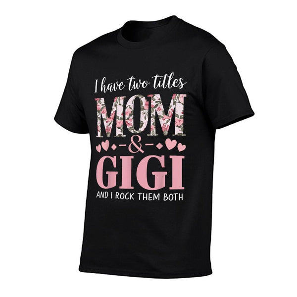 Grandma I Have Two Titles Mom And Gigi T-Shirt