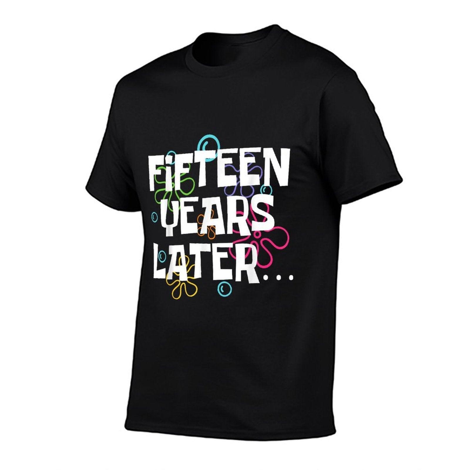 Fifteen Years Later Funny 15 Year Old 15th Birthday Party T-Shirt