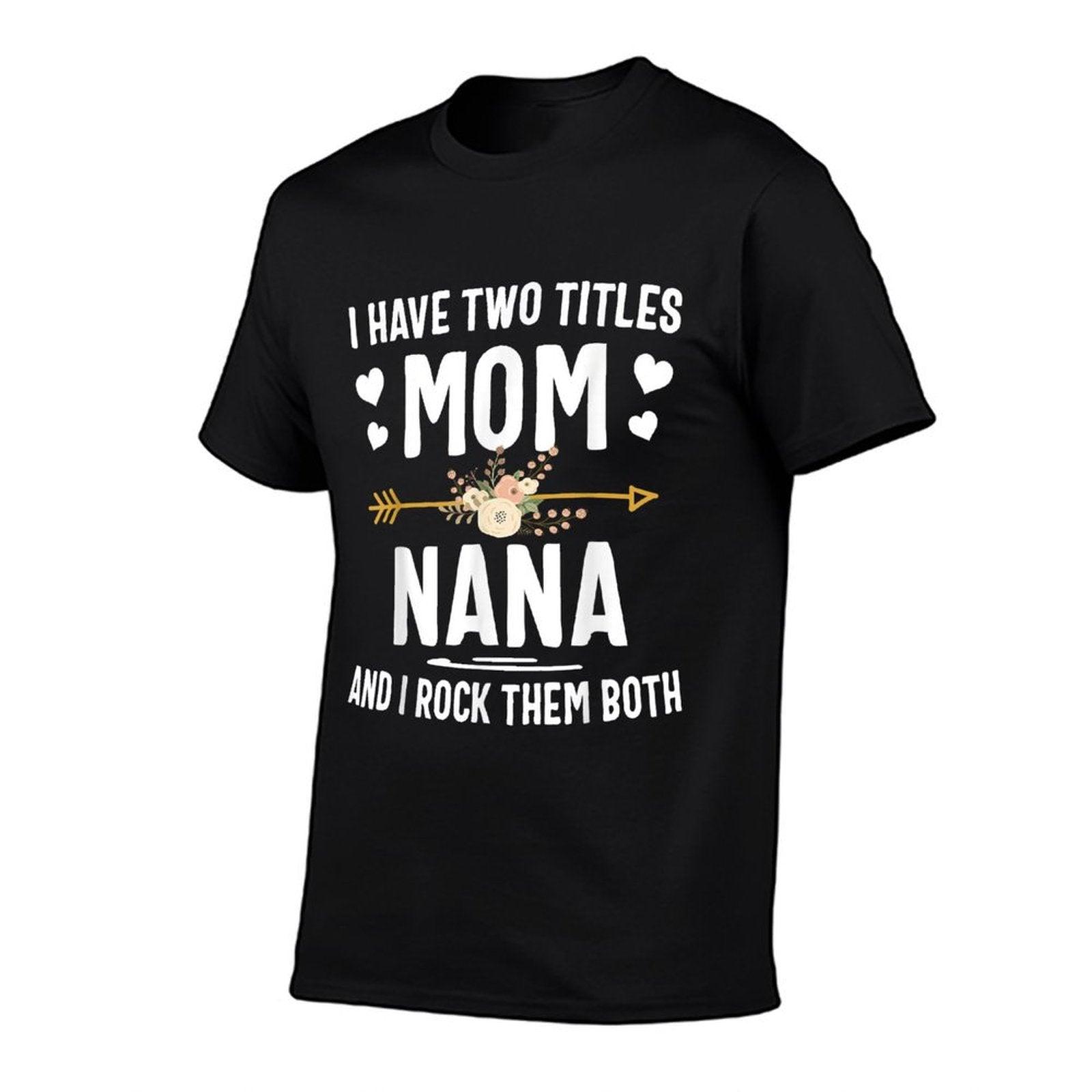 I Have Two Titles Mom And Nana Shirt Mothers Day Gifts T-Shirt