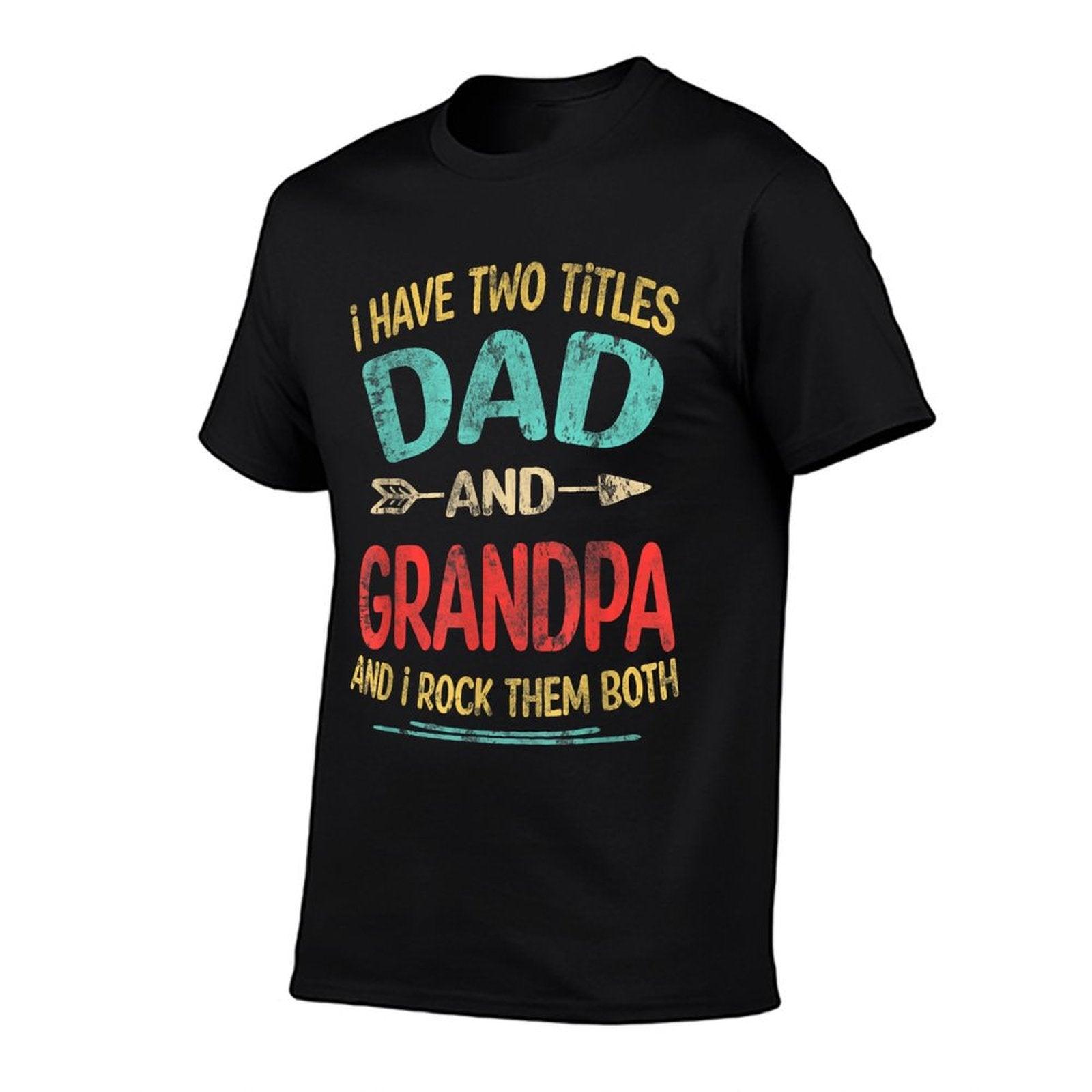 I Have Two Titles Dad And Grandpa Father's Day Grandpa Gift T-Shirt