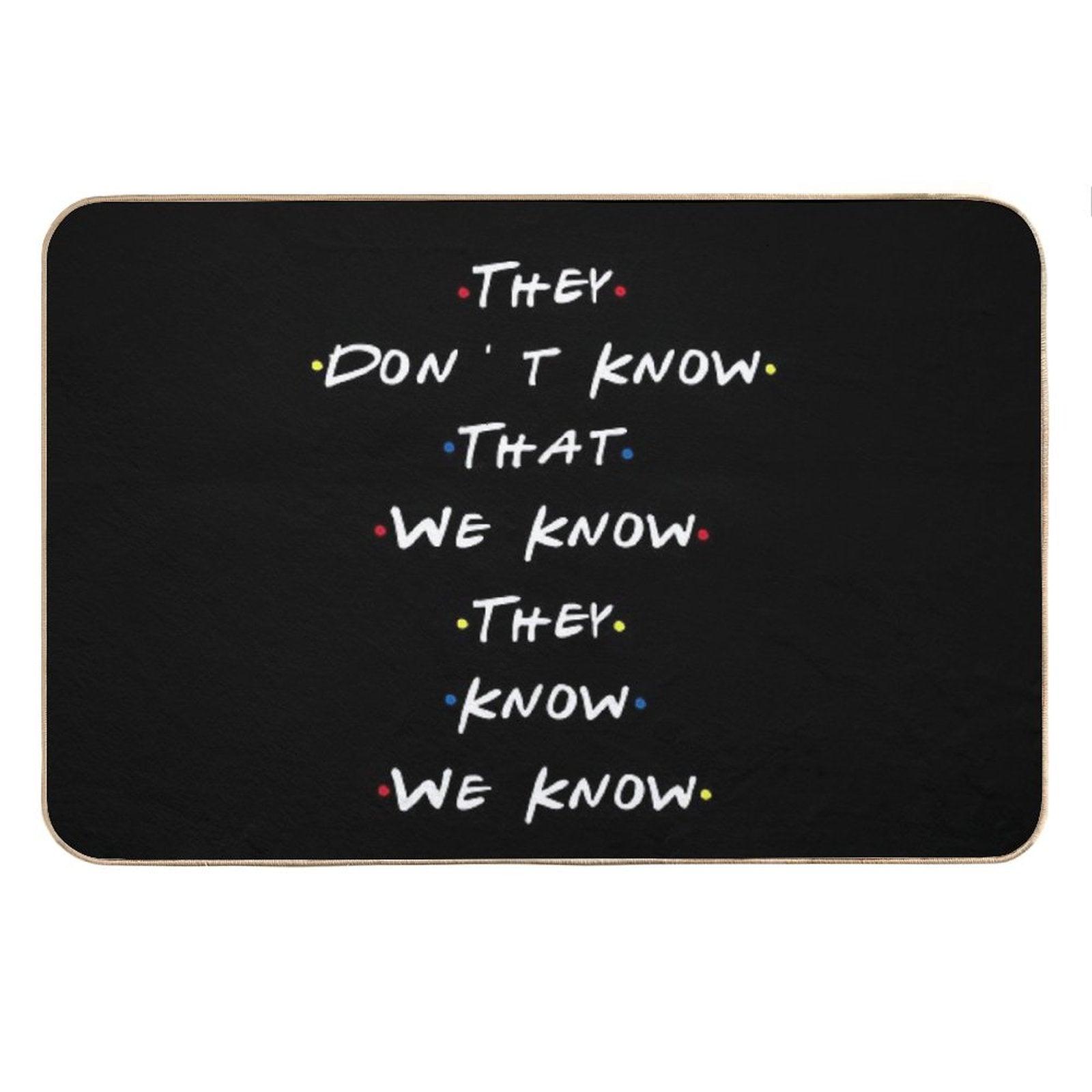 They Dont Know That We Know They Know We Know Bath Mat
