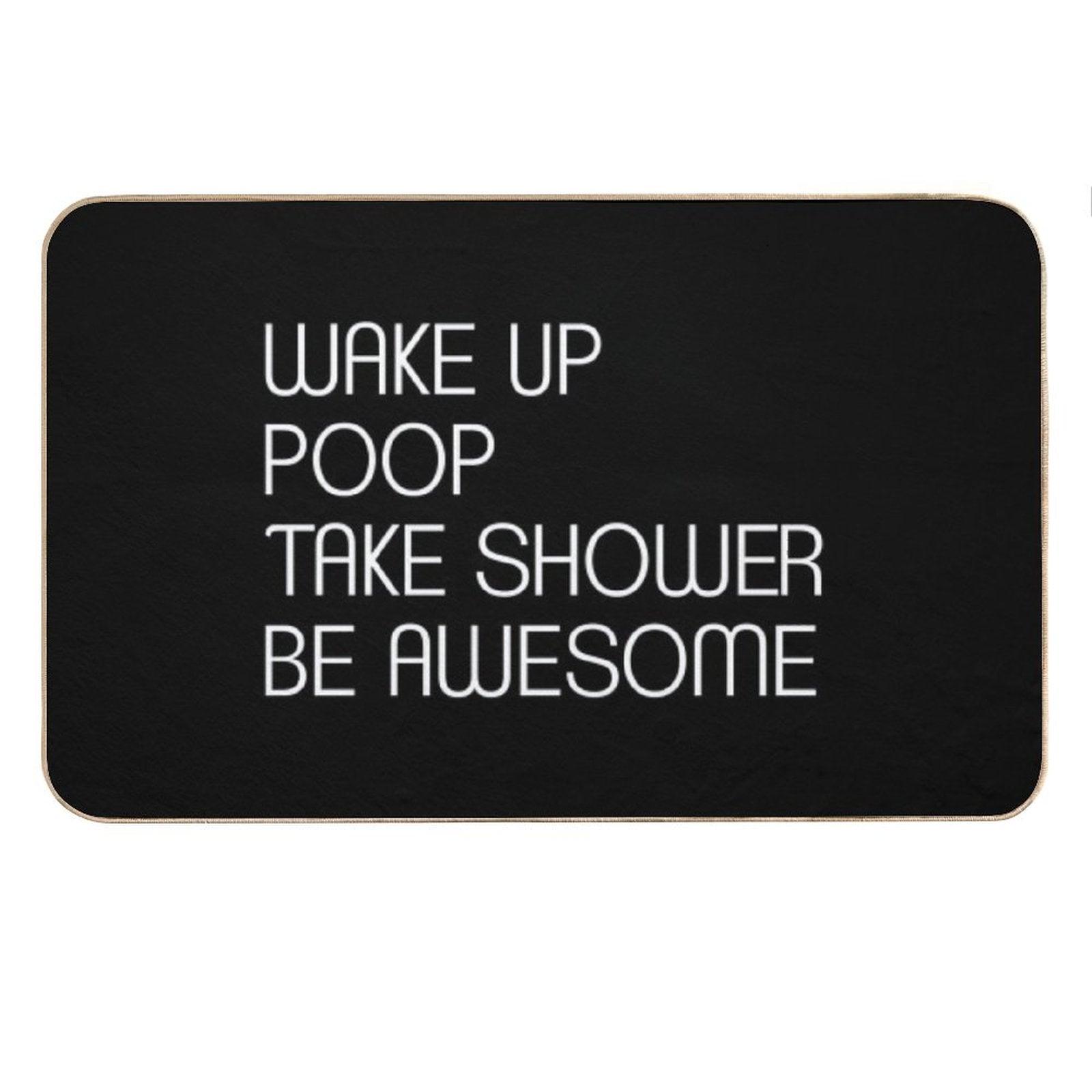 Wake Up Poop Take Shower Be Awesome - Funny Bath Mats Bath Mat