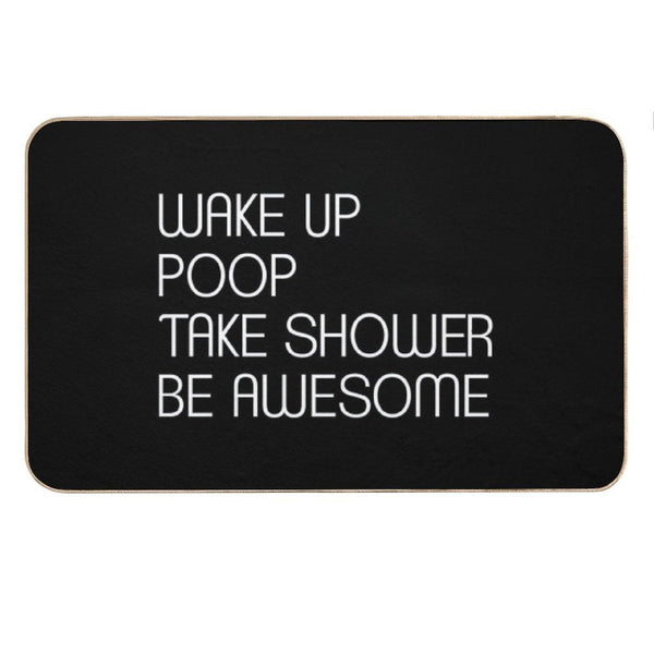 Wake Up Poop Take Shower Be Awesome - Funny Bath Mats Bath Mat