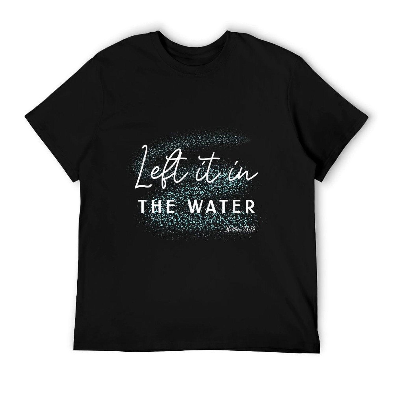 Christian Baptism Left It in The Water Matthew-28 19 T-Shirt