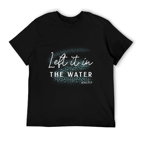 Christian Baptism Left It in The Water Matthew-28 19 T-Shirt