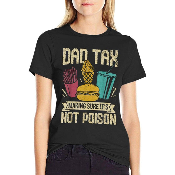 Dad Tax Making Sure It's Not Poison Father's Day Men T-Shirt