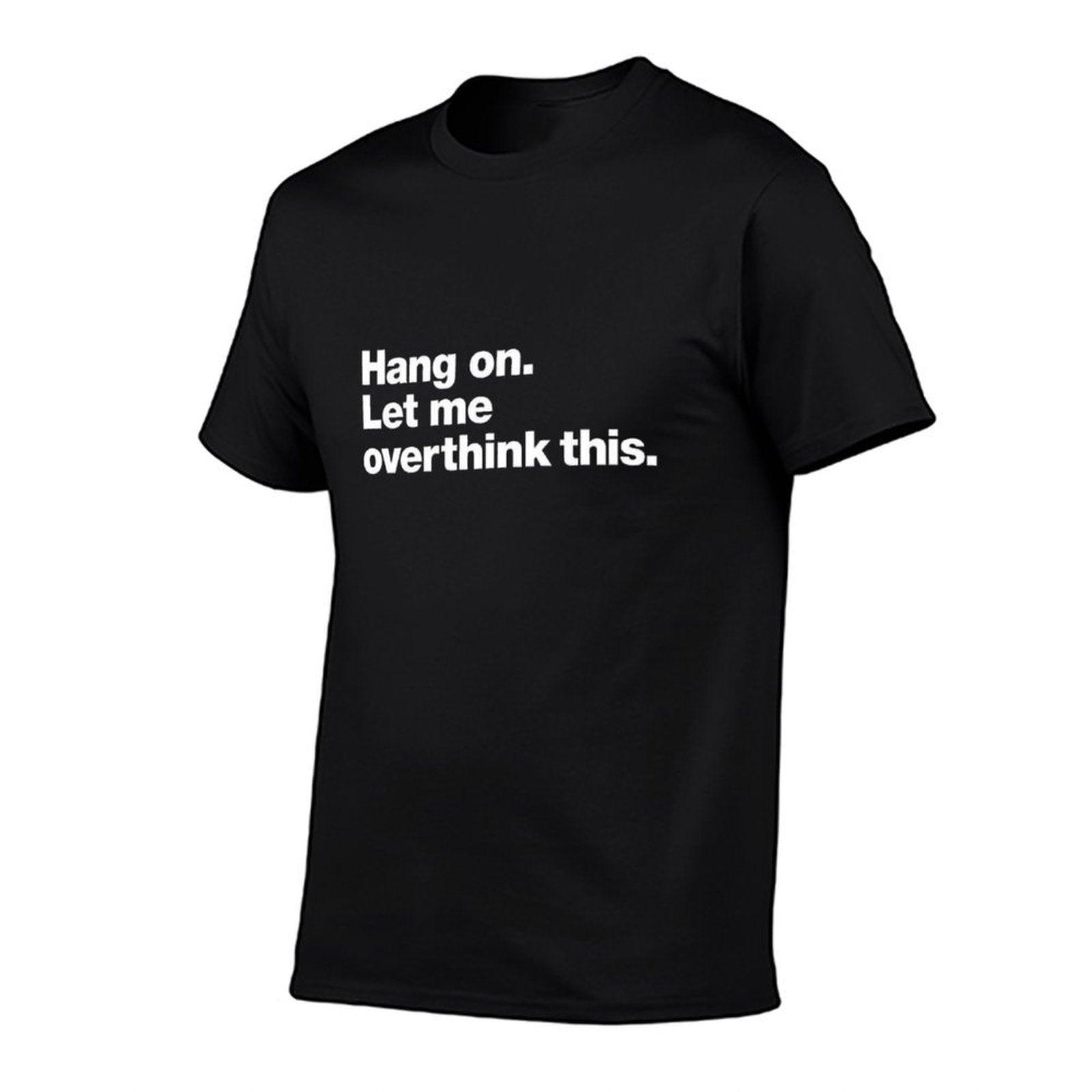 Hang On. Let Me Overthink This.  Durable T-Shirt