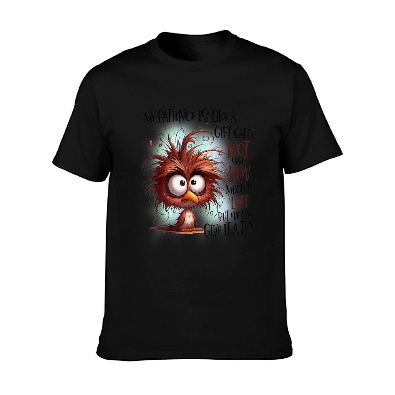 My Patience Is Like A Gift Card Not Sure How Much Is Left T-Shirt