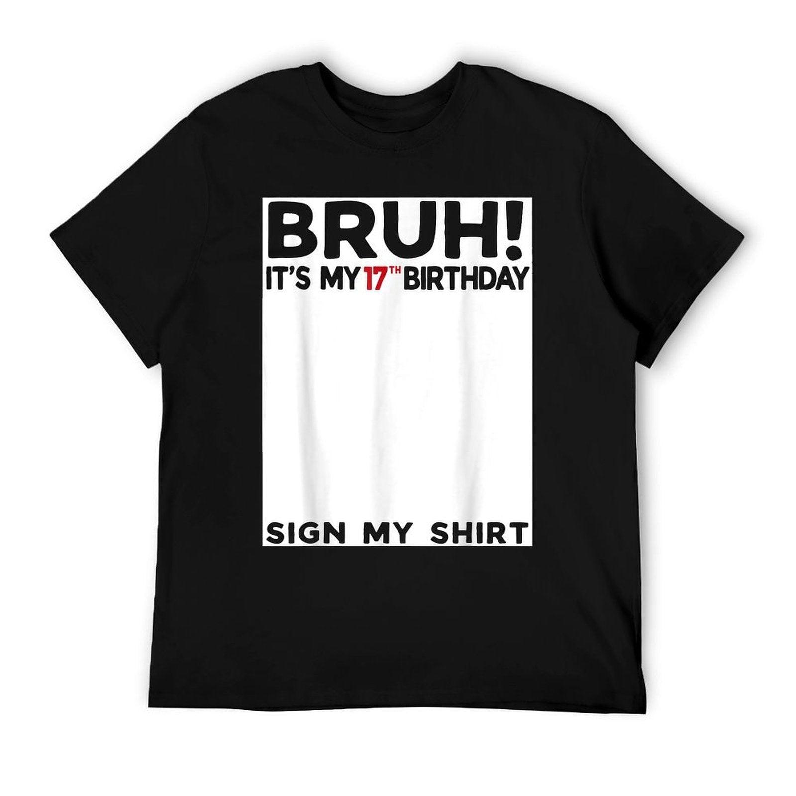 Bruh It's My 17th Birthday Sign My 17 Years Old Bday T-Shirt
