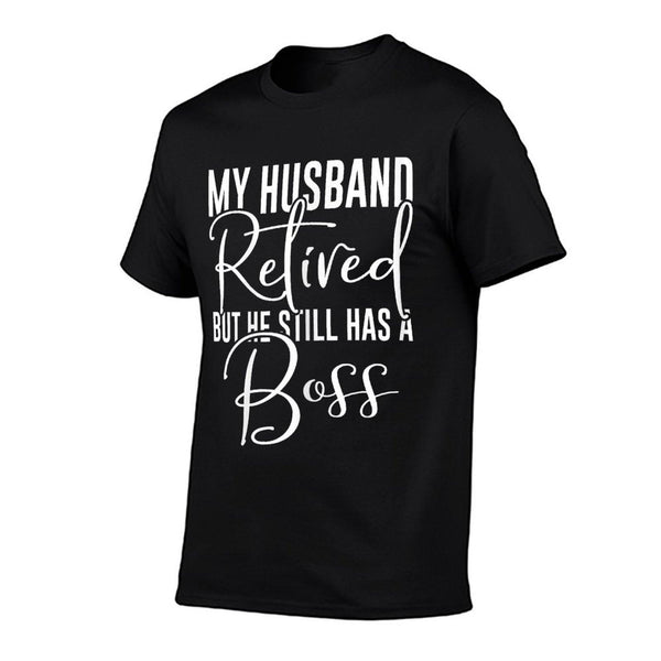 Funny Wife My Husband Retired But He Still Has A Boss T-Shirt